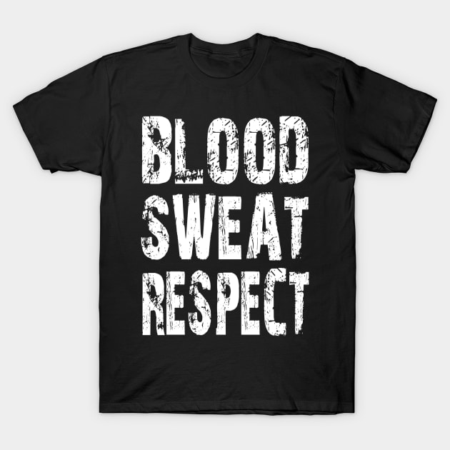 Blood, Sweat, Respect T-Shirt by Vitalitee